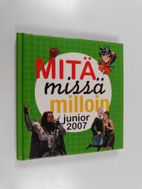 Mitä missä milloin junior 2007 : Juniorin vuosikirja syyskuu 2005 - elokuu 2006