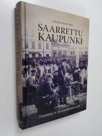 Saarrettu kaupunki : Tampere ja Mannerheim 1918