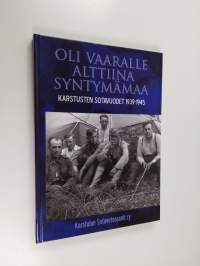 Oli vaaralle alttiina syntymämaa : Karstusten sotavuodet 1939-1945