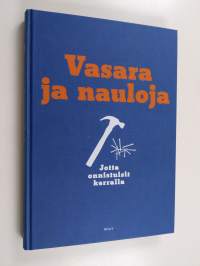 Vasara ja nauloja : jotta onnistuisit kerralla : rakentamisen ja remontoinnin käsikirja