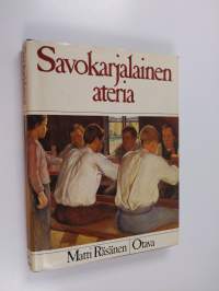 Savokarjalainen ateria : savokarjalainen ruoka ja ruokakulttuuri muuttuvassa maailmassa