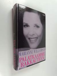 Palatkaamme rakkauteen : mietteitä A Course in Miracles -kirjan periaatteista