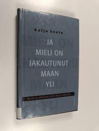 Ja mieli on jakautunut maan yli : muisti ja oleminen Antti Hyryn teoksissa
