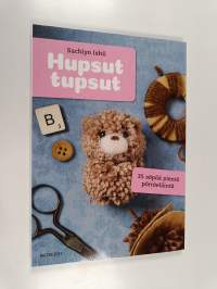 Hupsut tupsut : 35 söpöä pikku pörröeläintä