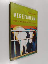 Vegetarismi : miksi ja miten ryhtyä kasvissyöjäksi