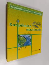 Kotipihasta maailmalle : ympäristökasvatuksen karttakirja