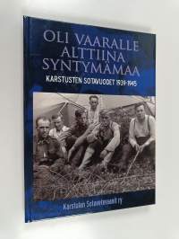Oli vaaralle alttiina syntymämaa : Karstusten sotavuodet 1939-1945