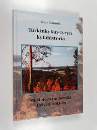 Turkinkylän-Tyryn kylähistoria : Päijänteen rantamilta Helvetinrökkiin