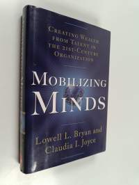 Mobilizing minds : creating wealth from talent in the 21st-century organization