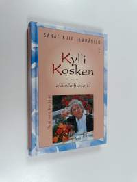 Sanat kuin elämänilo : taiteilija Kylli Kosken ajatuksia elämästä, ilosta ja kauneudesta (signeerattu, tekijän omiste)
