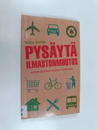 Pysäytä ilmastonmuutos : suomalaisen arjen valintoja
