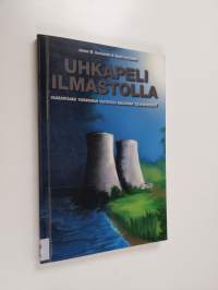 Uhkapeli ilmastolla : vaarantaako ydinvoiman vastustus maailman tulevaisuuden? - Vaarantaako ydinvoiman vastustus maailman tulevaisuuden?
