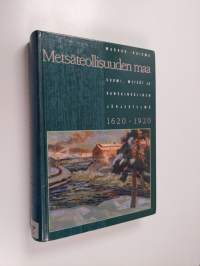 Metsäteollisuuden maa : Suomi, metsät ja kansainvälinen järjestelmä 1620-1920