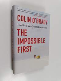 The impossible first : from fire to ice : crossing Antarctica alone
