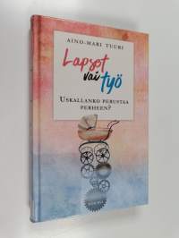 Lapset vai työ : uskallanko perustaa perheen?
