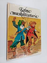 Kolme muskettisoturia : Alexandre Dumas vanhemman teoksen mukaan