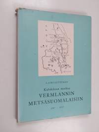 Kahdeksan matkaa Vermlannin metsäsuomalaisiin 1907-1937 (signeerattu, tekijän omiste)