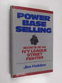 Power base selling : secrets of an Ivy League street fighter