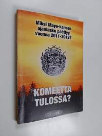 Komeetta tulossa? : miksi maya-kansan ajanlasku päättyy v. 2011-2012?