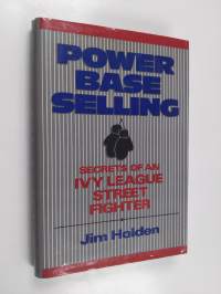 Power base selling : secrets of an Ivy League street fighter