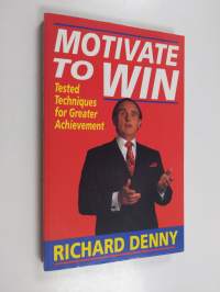 Motivate to win : tested techniques for greater achievement