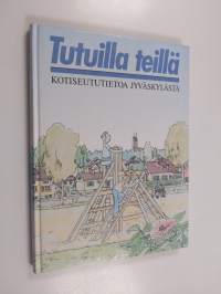Tutuilla teillä : kotiseututietoa Jyväskylästä