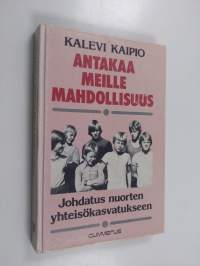 Antakaa meille mahdollisuus : johdatus nuorten yhteisökasvatukseen