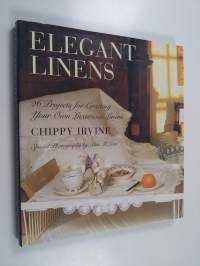 Elegant Linens - 26 Projects for Creating Your Own Luxurious Linens