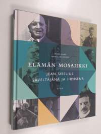 Elämän mosaiikki : Jean Sibelius säveltäjänä ja ihmisenä