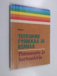 Tutkimme fysiikkaa ja kemiaa : Yhteenveto- ja kertauskirja