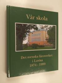 Vår skola : det svenska läroverket i Lovisa 1874-1989