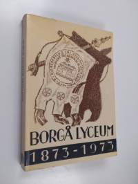Borgå lyceum 1873-1973 : en minnesskrift utgiven av forna lyceister