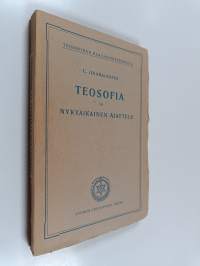 Teosofia ja nykyaikainen ajattelu : neljä luentoa, jotka on pidetty Teosofisen seuran kolmannessakymmenennessä yhdeksännessä vuosikokouksessa Adyarissa Madrasissa...
