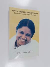 Mata Amritanandamayi : Pyhän Äidin elämä ja oppilaiden kokemuksia