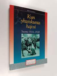 Kun yhteiskunta hajosi : Suomi 1914-1920