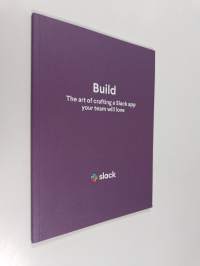 Build - The art of crafting a Slack app your team will love