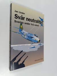 Svår neutralitet : Sverige under två sekel