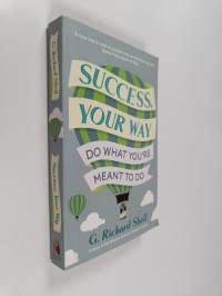 Success, Your Way - Do What You&#039;re Meant to Do