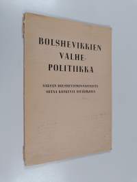 Bolshevikkien valhepolitiikka : Saksan bolshevisminvastaista sotaa koskevia asiakirjoja