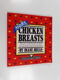 More Chicken Breasts - 91 New and Classic Recipes for the Fairest Part of the Fowl