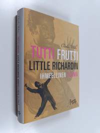 Tutti frutti : Little Richardin ihmeellinen elämä
