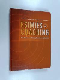 Esimies ja coaching : oivaltava coaching johtamisen työkaluna
