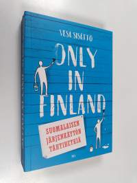 Only in Finland : suomalaisen järjenkäytön tähtihetkiä