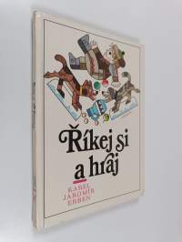 Říkej si a hraj : Výbor z prostonárodních českých písní a řìkadel