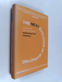 The next evolution of marketing : connect with your customers by marketing with meaning (signeerattu)