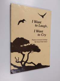 I Want to Laugh, I Want to Cry : Poems on Women&#039;s Feelings