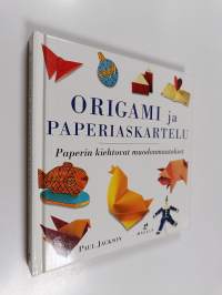 Origami ja paperiaskartelu : paperin kiehtovat muodonmuutokset