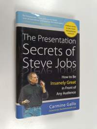 The Presentation Secrets of Steve Jobs: How to Be Insanely Great in Front of Any Audience
