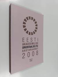 Eesti akadeemilise orientaalseltsi aastaraamat 2008