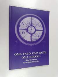 Oma talo, oma koti, oma kirkko : Käpylän kirkon 70-vuotisjuhlajulkaisu